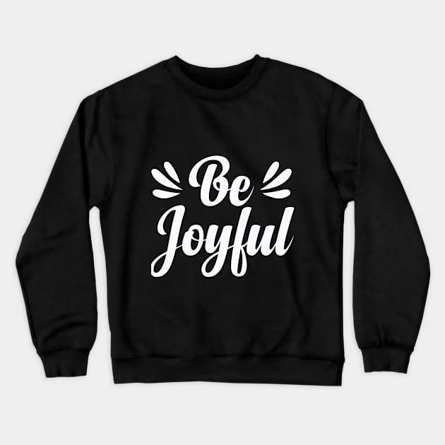 Be Joyful Crewneck Sweatshirt by koolteas